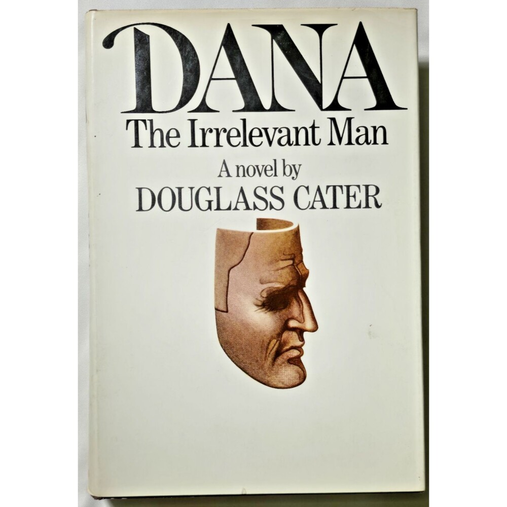 Signed 1970 Dana The Irrelevant Man A Novel Douglass Cater First Edition